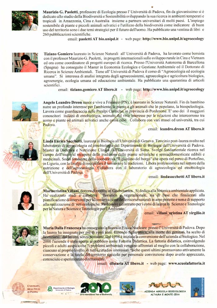 L'azienda Azienda Agricola Bioecologica Altaura e Monte Ceva, in collaborazione con il Prof. Maurizio G. Paoletti (Dipartimento di Biologia dell'università di Padova) promuove quattro incontri sul tema della biodiversità.